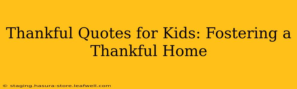 Thankful Quotes for Kids: Fostering a Thankful Home