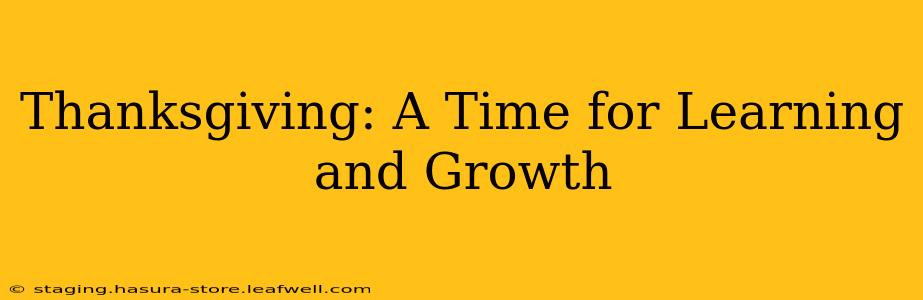 Thanksgiving: A Time for Learning and Growth