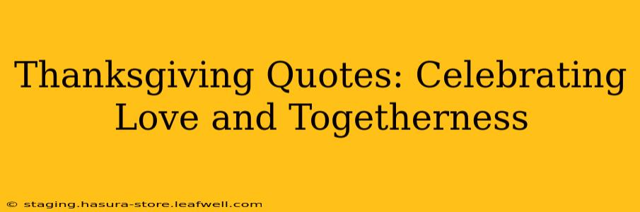 Thanksgiving Quotes: Celebrating Love and Togetherness