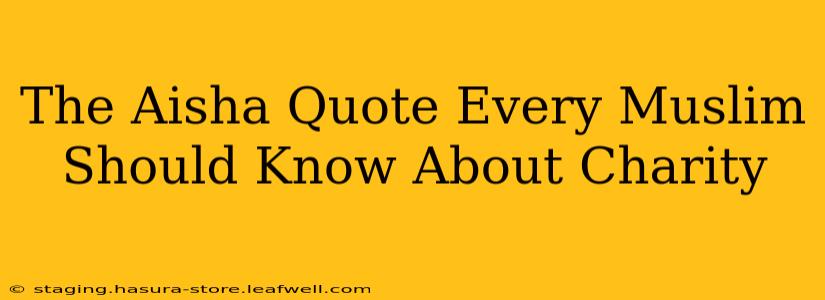 The Aisha Quote Every Muslim Should Know About Charity