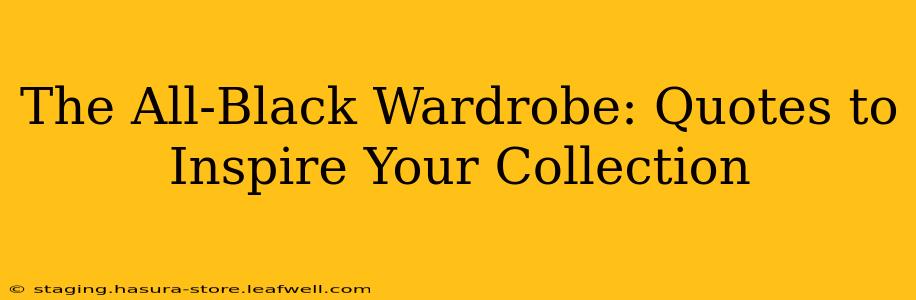 The All-Black Wardrobe: Quotes to Inspire Your Collection