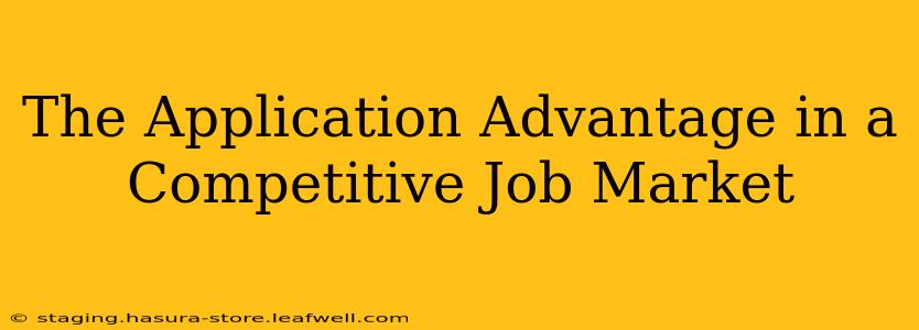 The Application Advantage in a Competitive Job Market