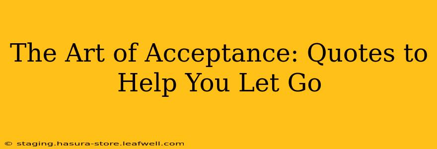 The Art of Acceptance: Quotes to Help You Let Go