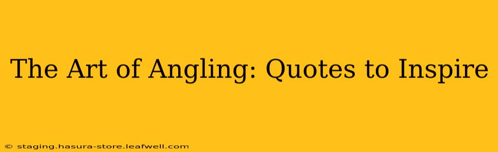 The Art of Angling: Quotes to Inspire
