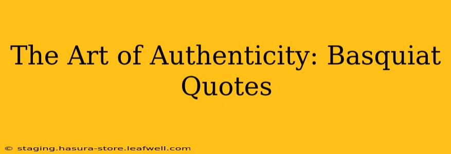 The Art of Authenticity: Basquiat Quotes
