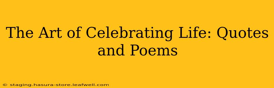 The Art of Celebrating Life: Quotes and Poems