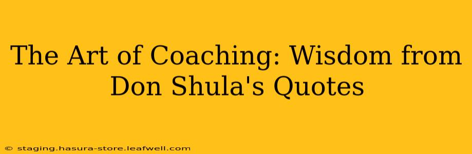 The Art of Coaching: Wisdom from Don Shula's Quotes