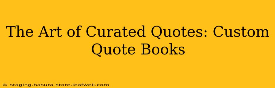 The Art of Curated Quotes: Custom Quote Books