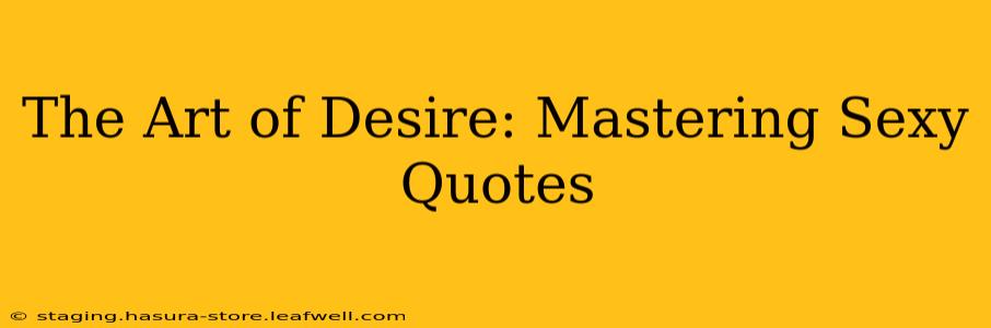 The Art of Desire: Mastering Sexy Quotes