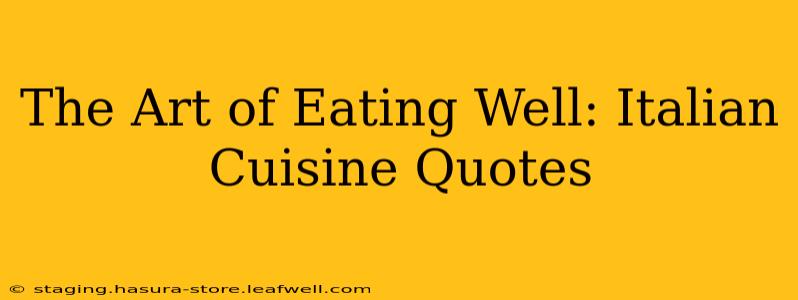 The Art of Eating Well: Italian Cuisine Quotes
