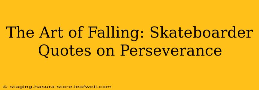 The Art of Falling: Skateboarder Quotes on Perseverance