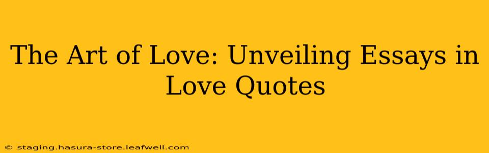 The Art of Love: Unveiling Essays in Love Quotes