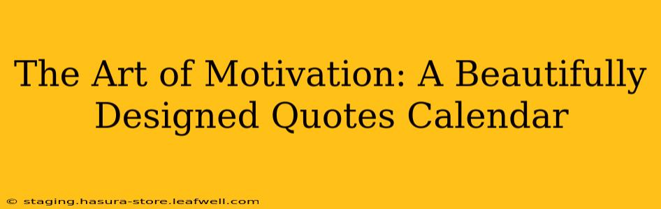 The Art of Motivation: A Beautifully Designed Quotes Calendar