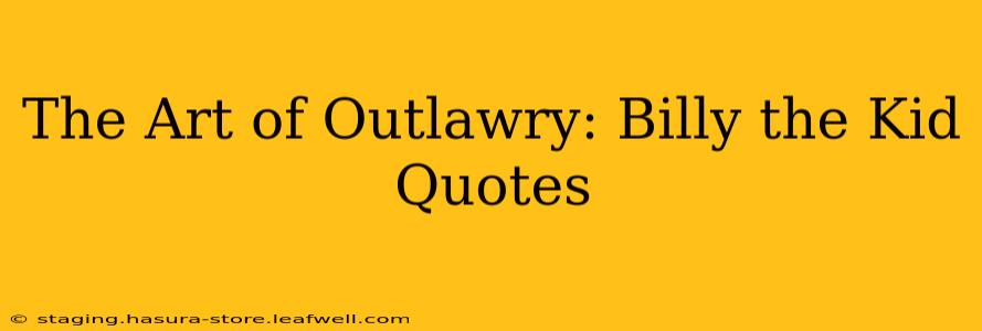 The Art of Outlawry: Billy the Kid Quotes