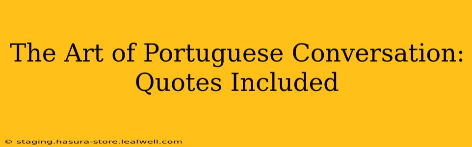The Art of Portuguese Conversation: Quotes Included