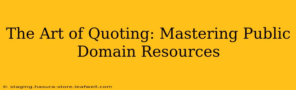 The Art of Quoting: Mastering Public Domain Resources