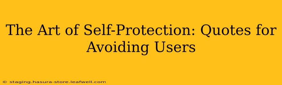 The Art of Self-Protection: Quotes for Avoiding Users