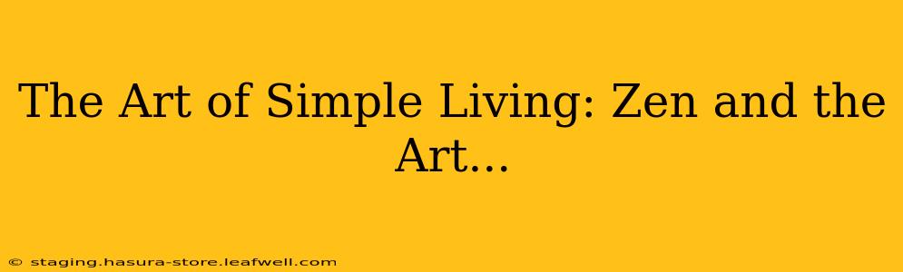 The Art of Simple Living: Zen and the Art...