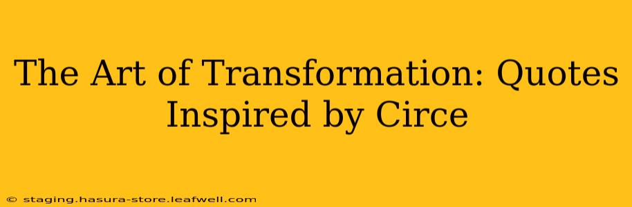 The Art of Transformation: Quotes Inspired by Circe