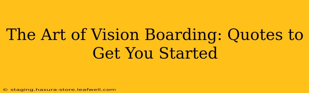 The Art of Vision Boarding: Quotes to Get You Started