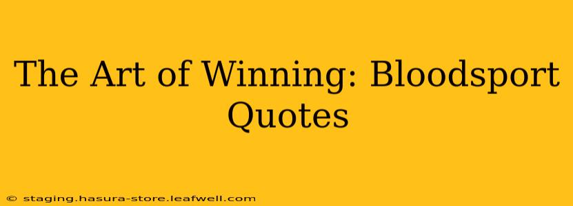 The Art of Winning: Bloodsport Quotes