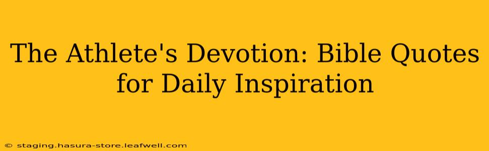 The Athlete's Devotion: Bible Quotes for Daily Inspiration