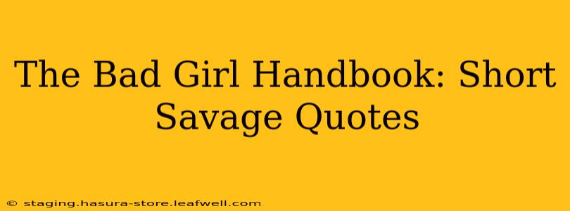 The Bad Girl Handbook: Short Savage Quotes