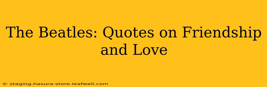 The Beatles: Quotes on Friendship and Love