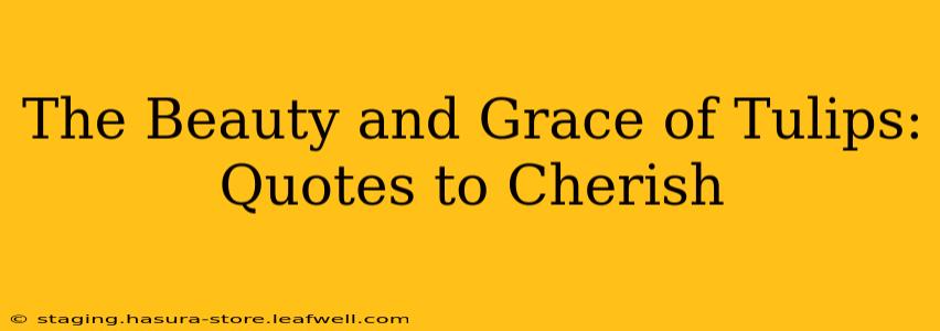 The Beauty and Grace of Tulips: Quotes to Cherish