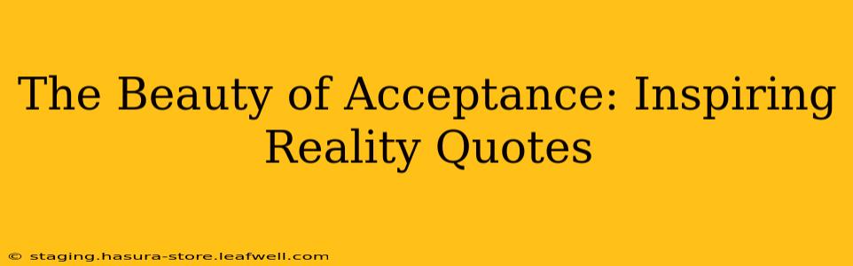 The Beauty of Acceptance: Inspiring Reality Quotes