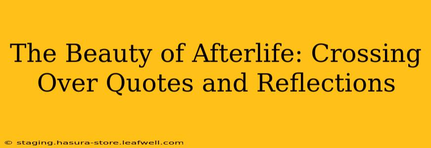 The Beauty of Afterlife: Crossing Over Quotes and Reflections