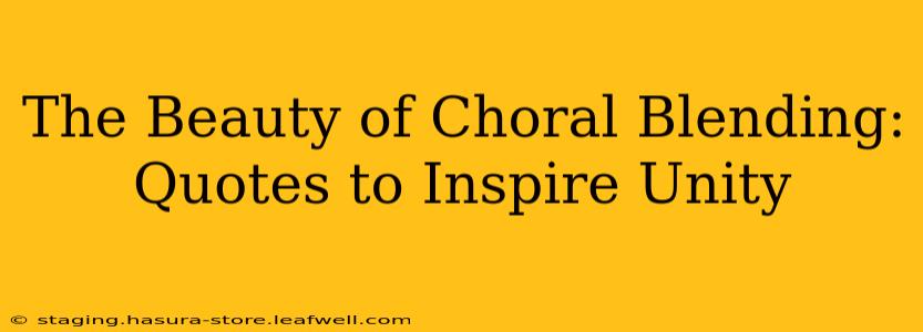 The Beauty of Choral Blending: Quotes to Inspire Unity