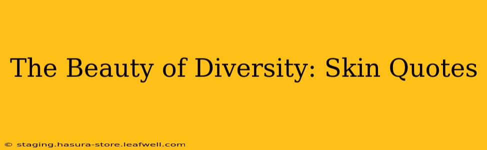 The Beauty of Diversity: Skin Quotes