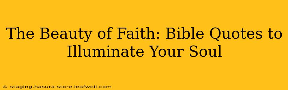 The Beauty of Faith: Bible Quotes to Illuminate Your Soul