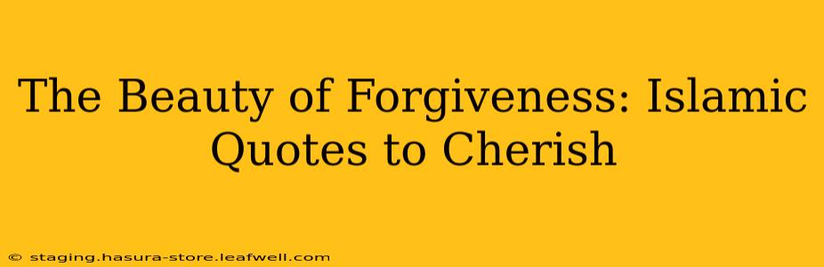 The Beauty of Forgiveness: Islamic Quotes to Cherish