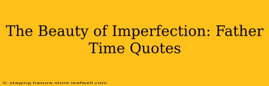 The Beauty of Imperfection: Father Time Quotes