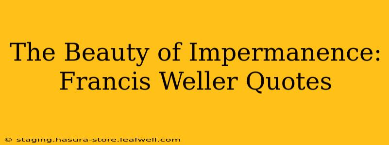 The Beauty of Impermanence: Francis Weller Quotes