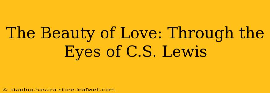 The Beauty of Love: Through the Eyes of C.S. Lewis