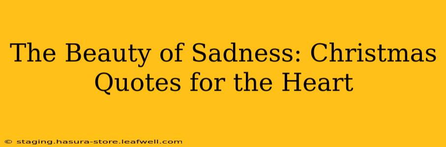 The Beauty of Sadness: Christmas Quotes for the Heart