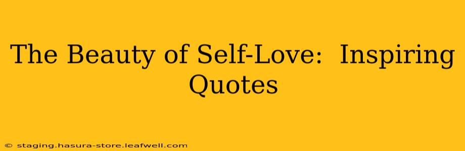The Beauty of Self-Love:  Inspiring Quotes