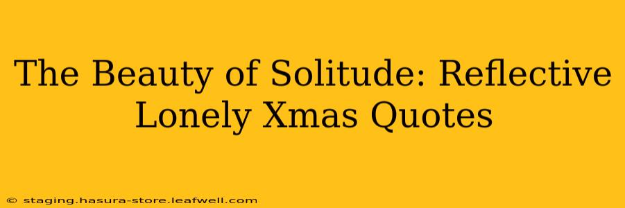 The Beauty of Solitude: Reflective Lonely Xmas Quotes