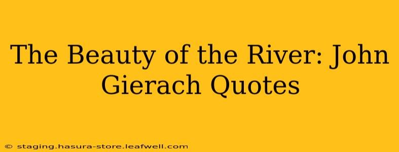 The Beauty of the River: John Gierach Quotes