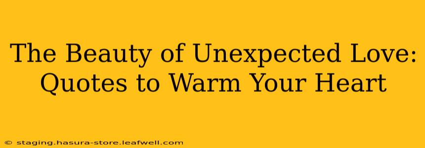 The Beauty of Unexpected Love: Quotes to Warm Your Heart
