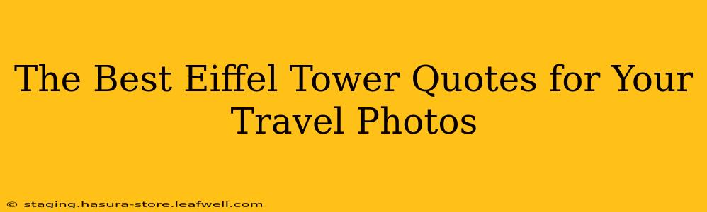 The Best Eiffel Tower Quotes for Your Travel Photos
