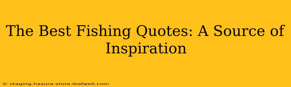 The Best Fishing Quotes: A Source of Inspiration