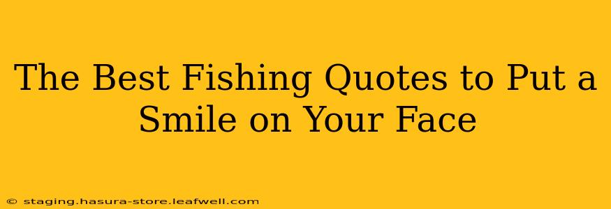 The Best Fishing Quotes to Put a Smile on Your Face