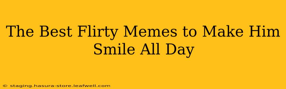 The Best Flirty Memes to Make Him Smile All Day