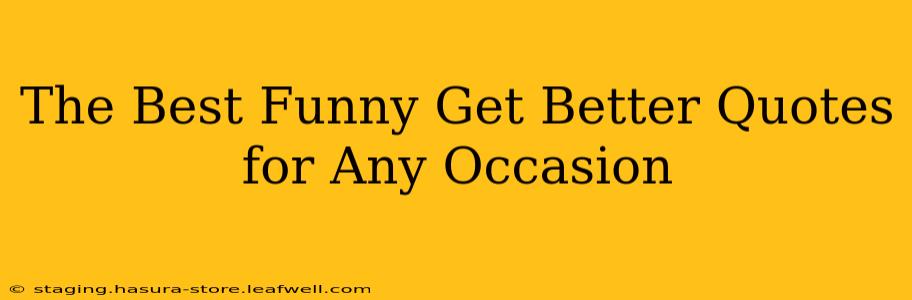 The Best Funny Get Better Quotes for Any Occasion