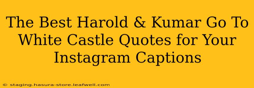 The Best Harold & Kumar Go To White Castle Quotes for Your Instagram Captions