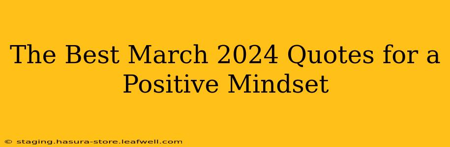 The Best March 2024 Quotes for a Positive Mindset